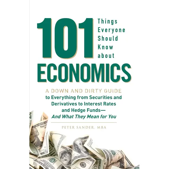 منتج كتاب 101 Things Everyone Should Know About Economics A Down and Dirty Guide to Everything from Securities and Derivatives to Interest Rates and Hedge Funds—And What They Mean For You